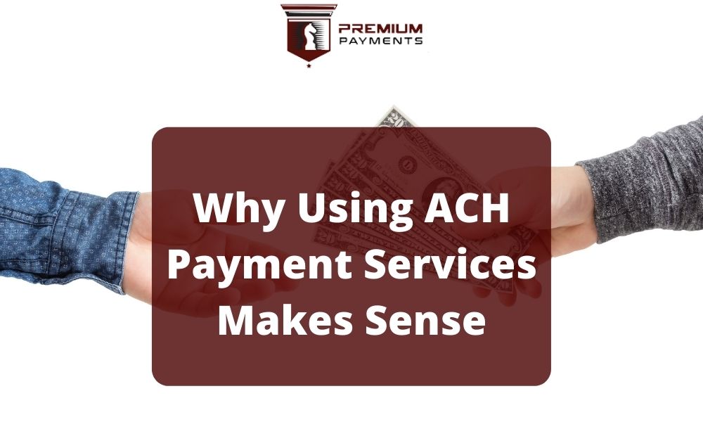 Why Using ACH Payment Services Makes Sense